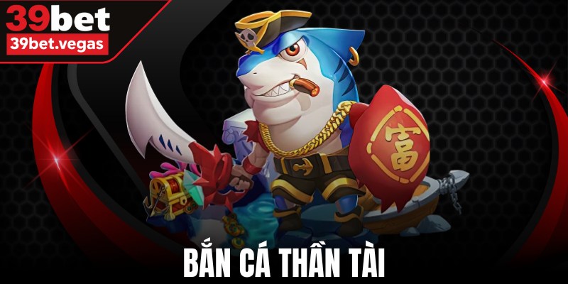 Bắn Cá Thần Tài