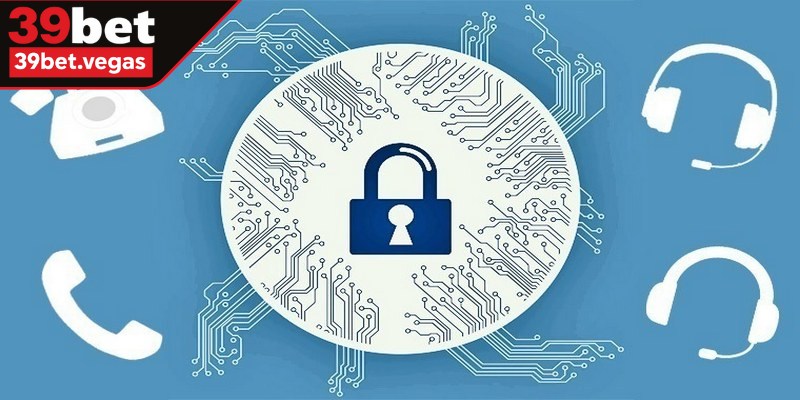 Chính sách bảo mật tại 39BET là một bộ quy tắc nghiêm ngặt