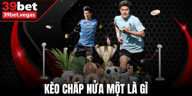 Kèo Chấp Nửa Một Là Gì